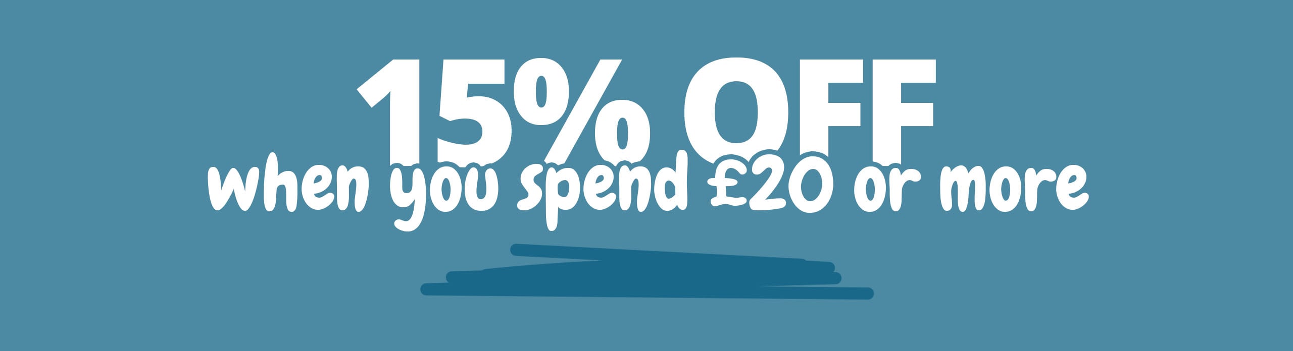 Save 15% when you spend £20 or more Save 15% when you spend £20 or more